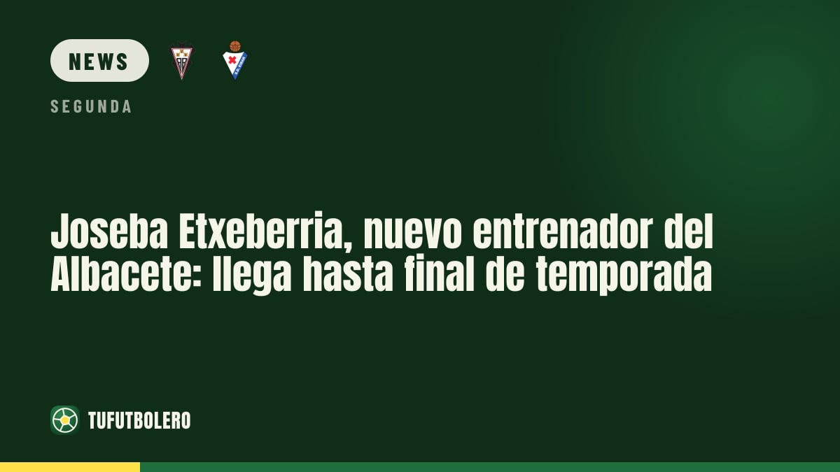 Joseba Etxeberria neuer Albacete-Trainer: übernimmt bis Saisonende
