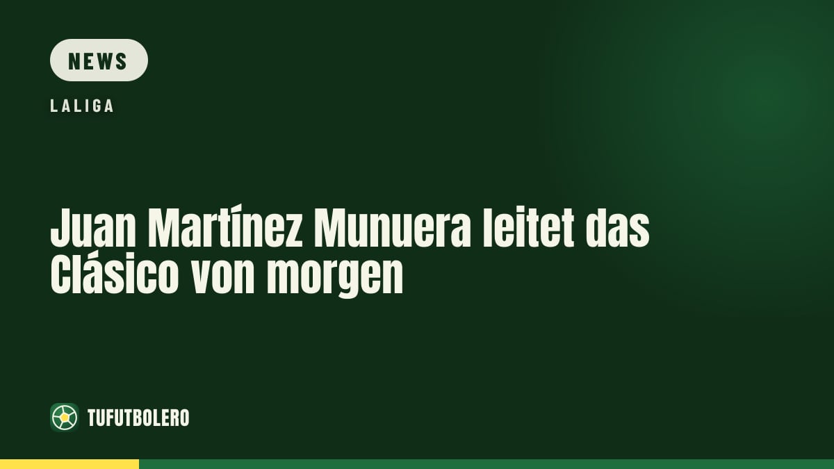 Juan Martínez Munuera leitet das Clásico von morgen