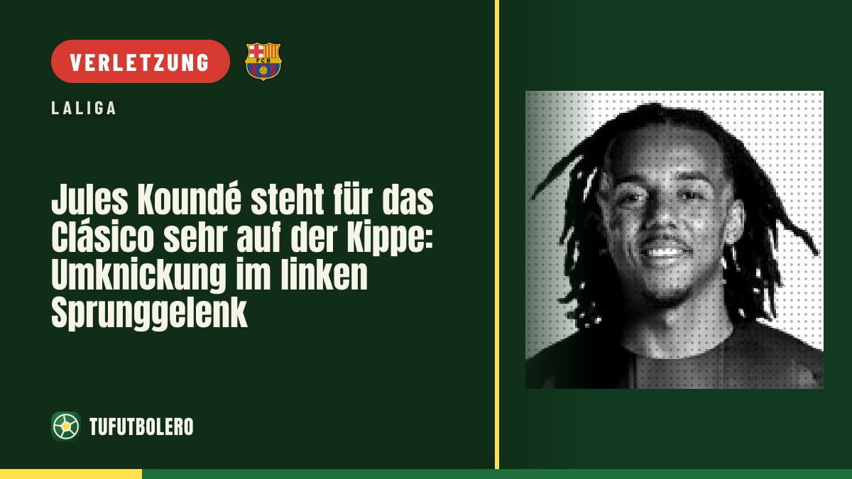 Jules Koundé steht für das Clásico sehr auf der Kippe: Umknickung im linken Sprunggelenk