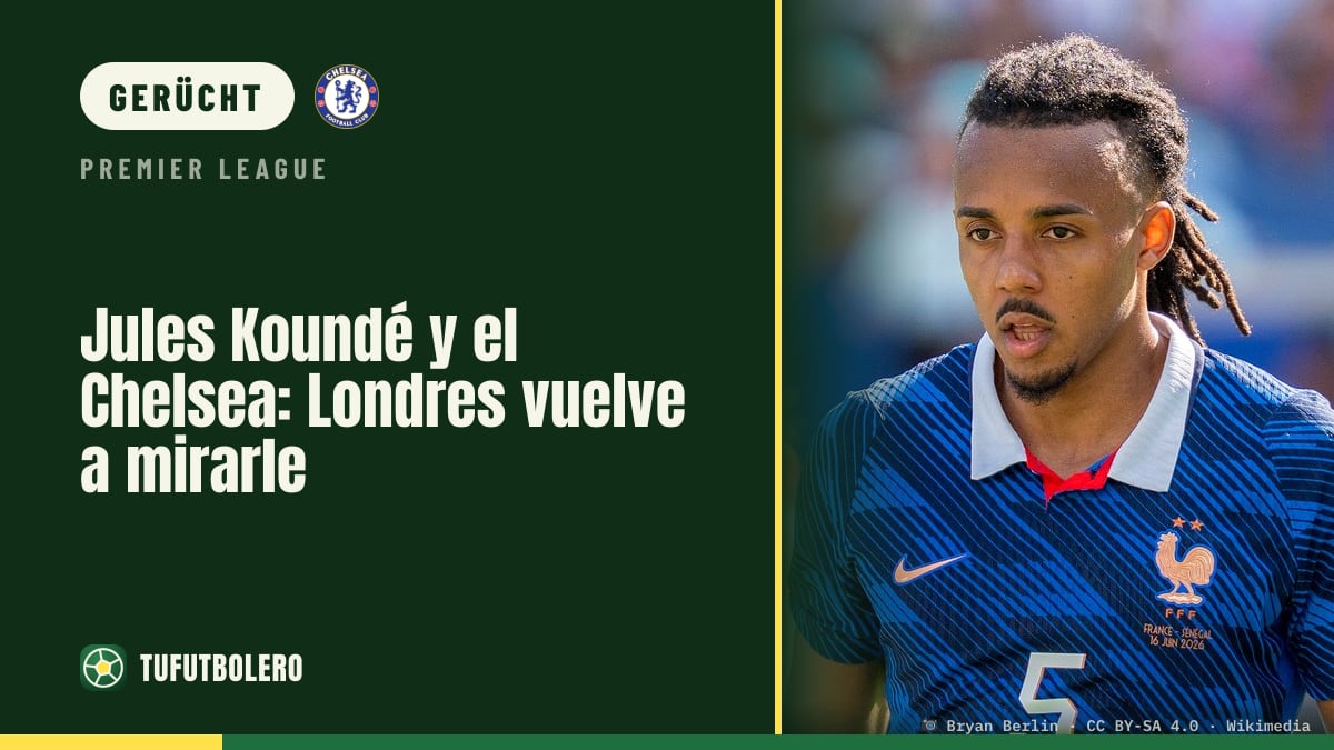 Jules Koundé: Chelsea schaut wieder genauer hin
