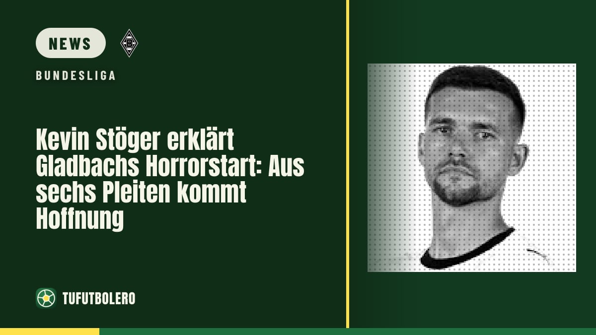 Kevin Stöger erklärt Gladbachs Horrorstart: Aus sechs Pleiten kommt Hoffnung