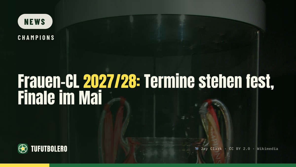 Frauen-CL 2027/28: Termine stehen fest, Finale im Mai