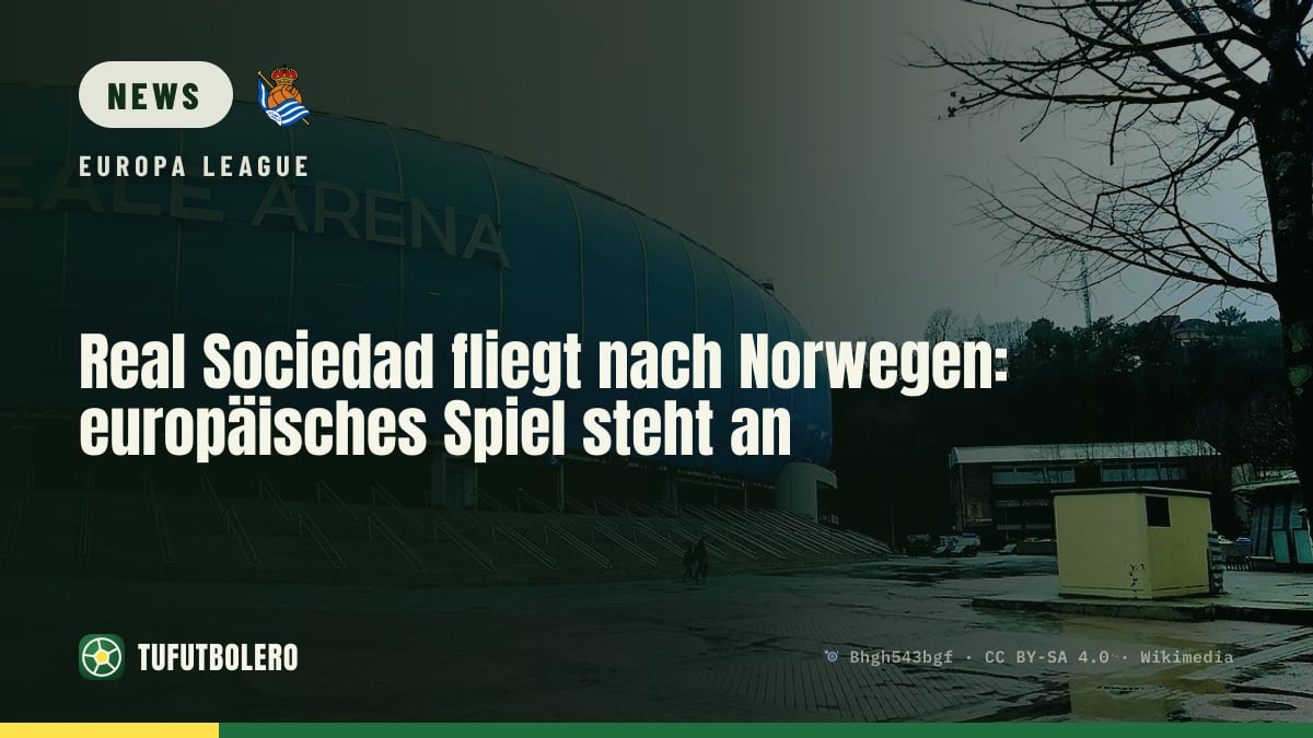 Real Sociedad fliegt nach Norwegen: europäisches Spiel steht an