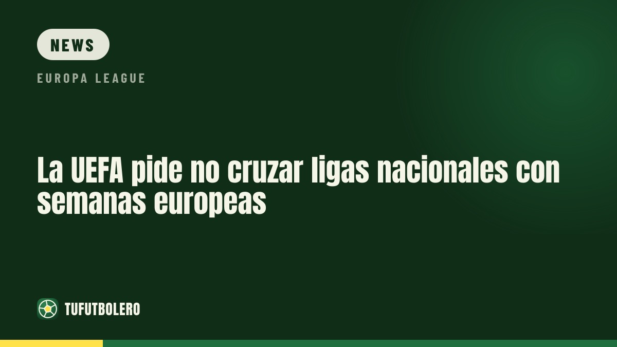 UEFA fordert: Keine Spieltage für Liga-Läufe in Europa-Wochen