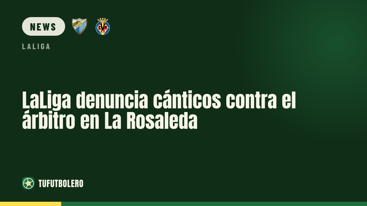 LaLiga meldet Gesänge gegen den Schiedsrichter in La Rosaleda