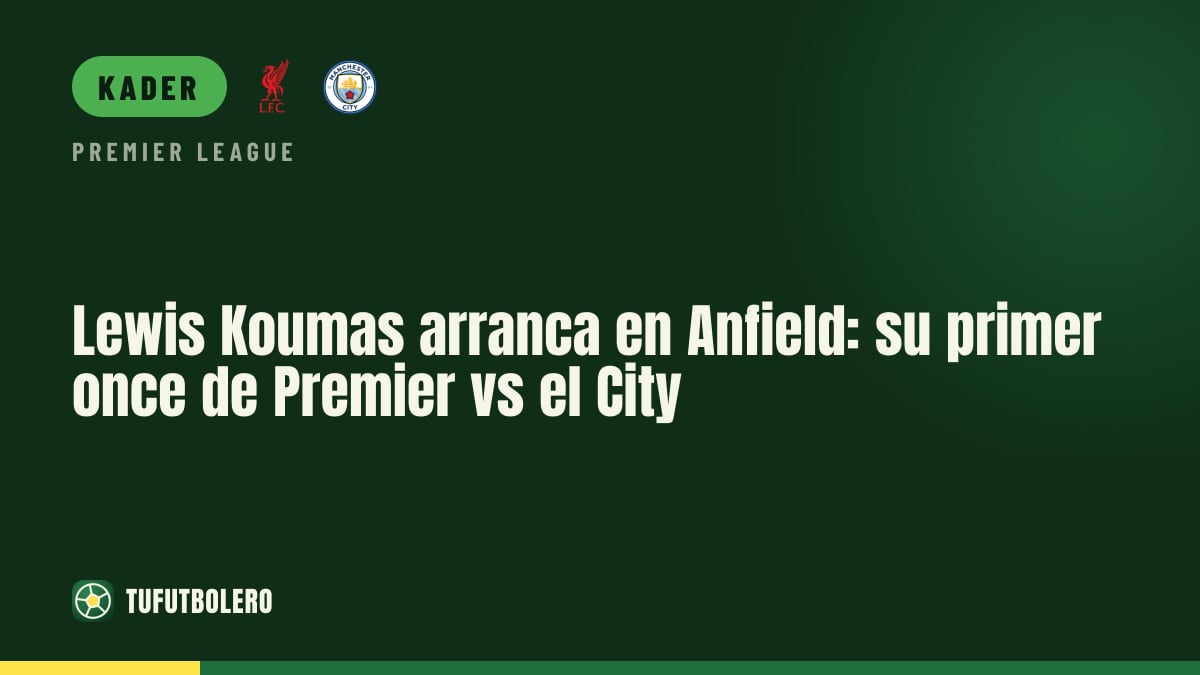 Lewis Koumas startet in Anfield: sein Premier-League-Debüt gegen City