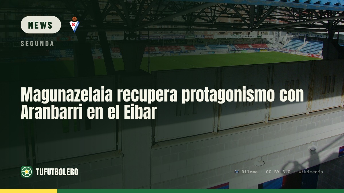 Magunazelaia gewinnt mit Aranbarri beim Eibar wieder an Bedeutung