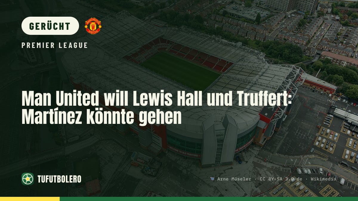 Man United will Lewis Hall und Truffert: Martínez könnte gehen