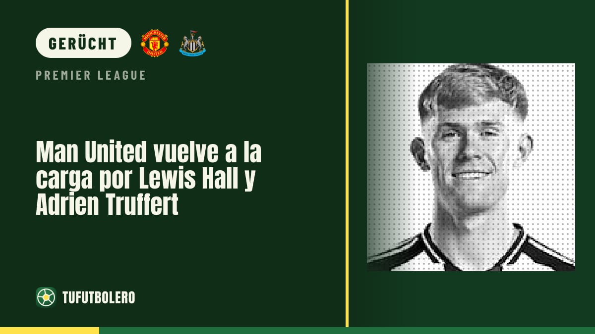 Man United legt bei Lewis Hall und Adrien Truffert wieder nach