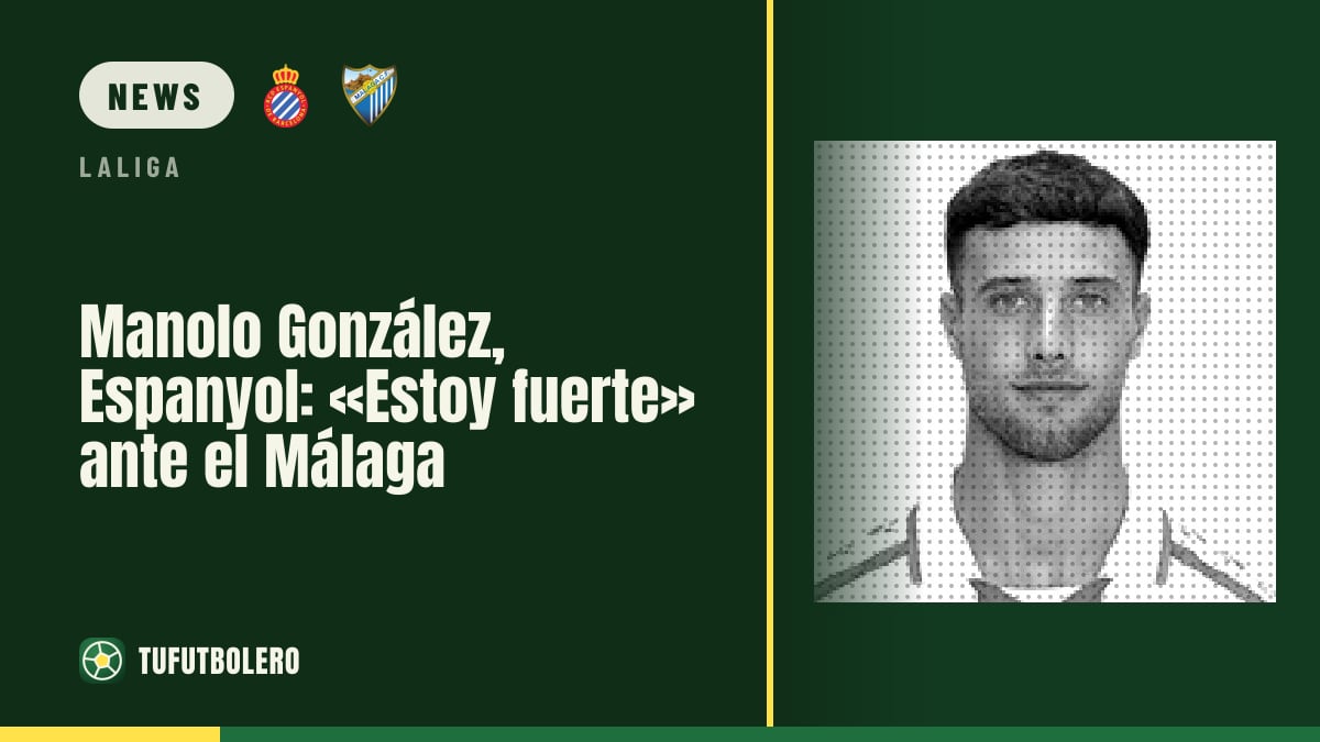 Manolo González, Espanyol: „Ich bin stark“ gegen Málaga