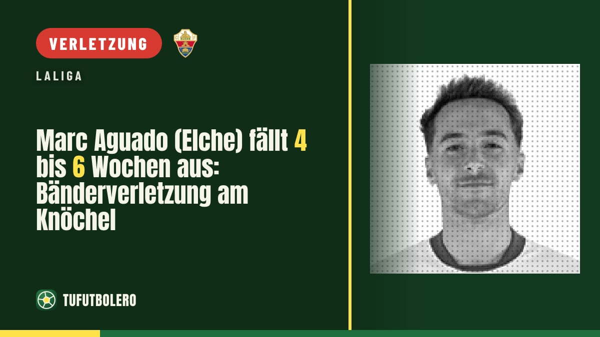 Marc Aguado (Elche) fällt 4 bis 6 Wochen aus: Bänderverletzung am Knöchel