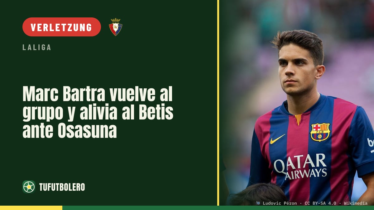 Marc Bartra trainiert wieder mit der Gruppe und beruhigt den Betis vor Osasuna