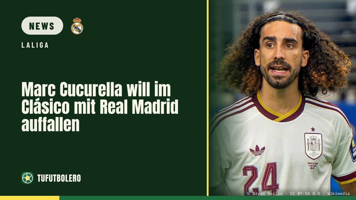Marc Cucurella will im Clásico mit Real Madrid auffallen