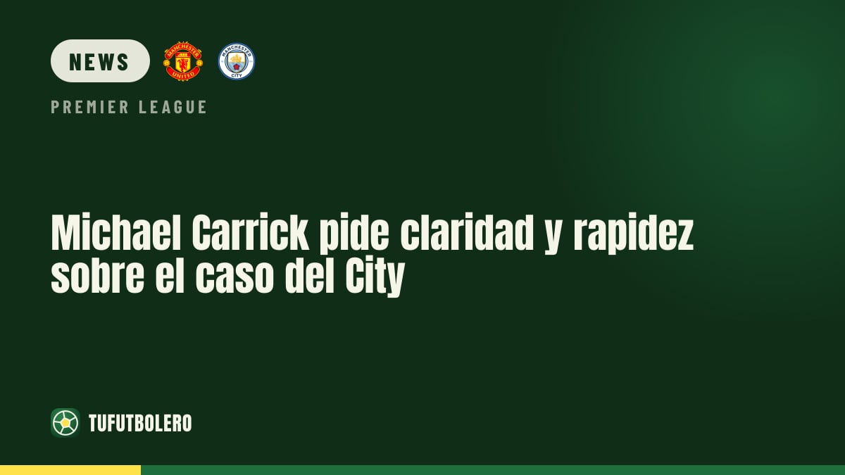 Michael Carrick fordert Klarheit und Tempo im City-Fall