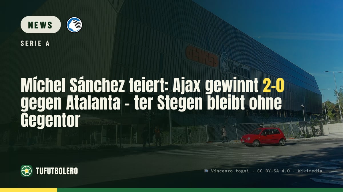 Míchel Sánchez feiert: Ajax gewinnt 2-0 gegen Atalanta – ter Stegen bleibt ohne Gegentor