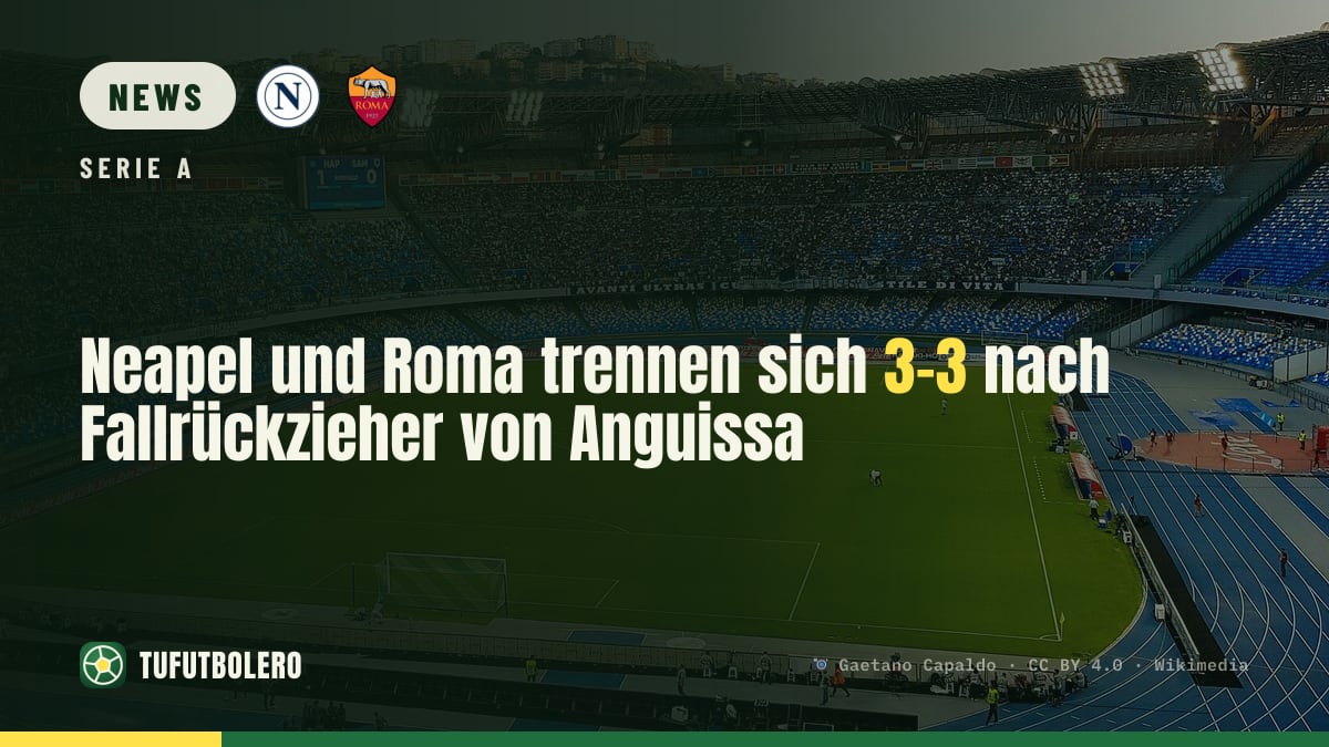 Neapel und Roma trennen sich 3-3 nach Fallrückzieher von Anguissa