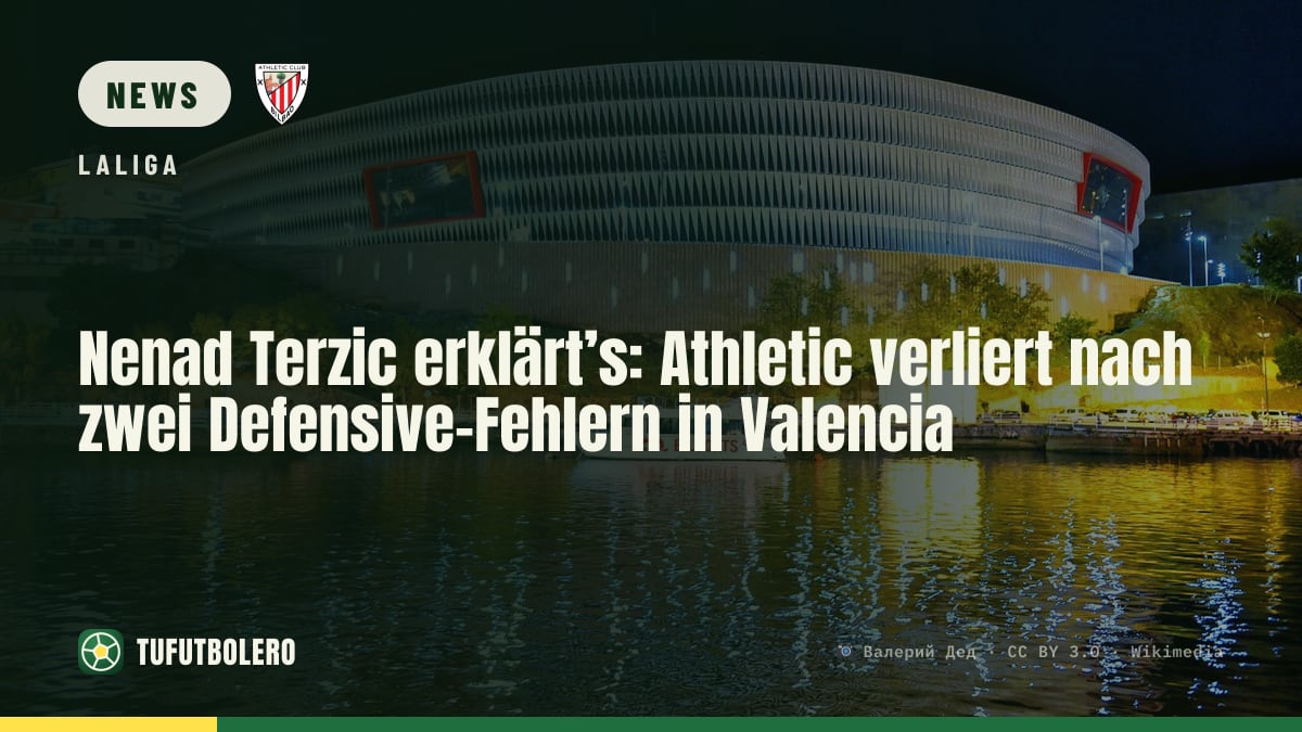 Nenad Terzic erklärt’s: Athletic verliert nach zwei Defensive-Fehlern in Valencia