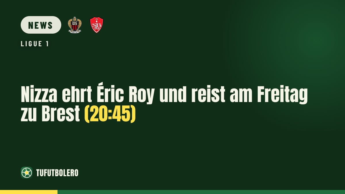 Nizza ehrt Éric Roy und reist am Freitag zu Brest (20:45)