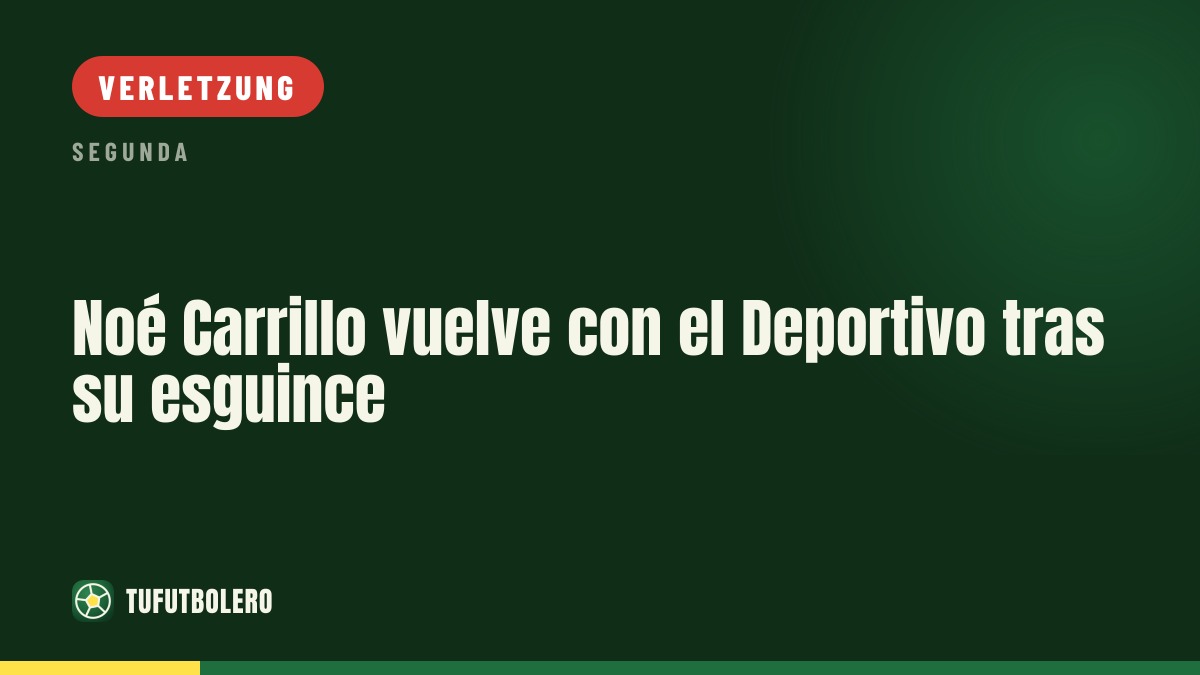 Noé Carrillo kehrt beim Deportivo zurück und stärkt den Kader