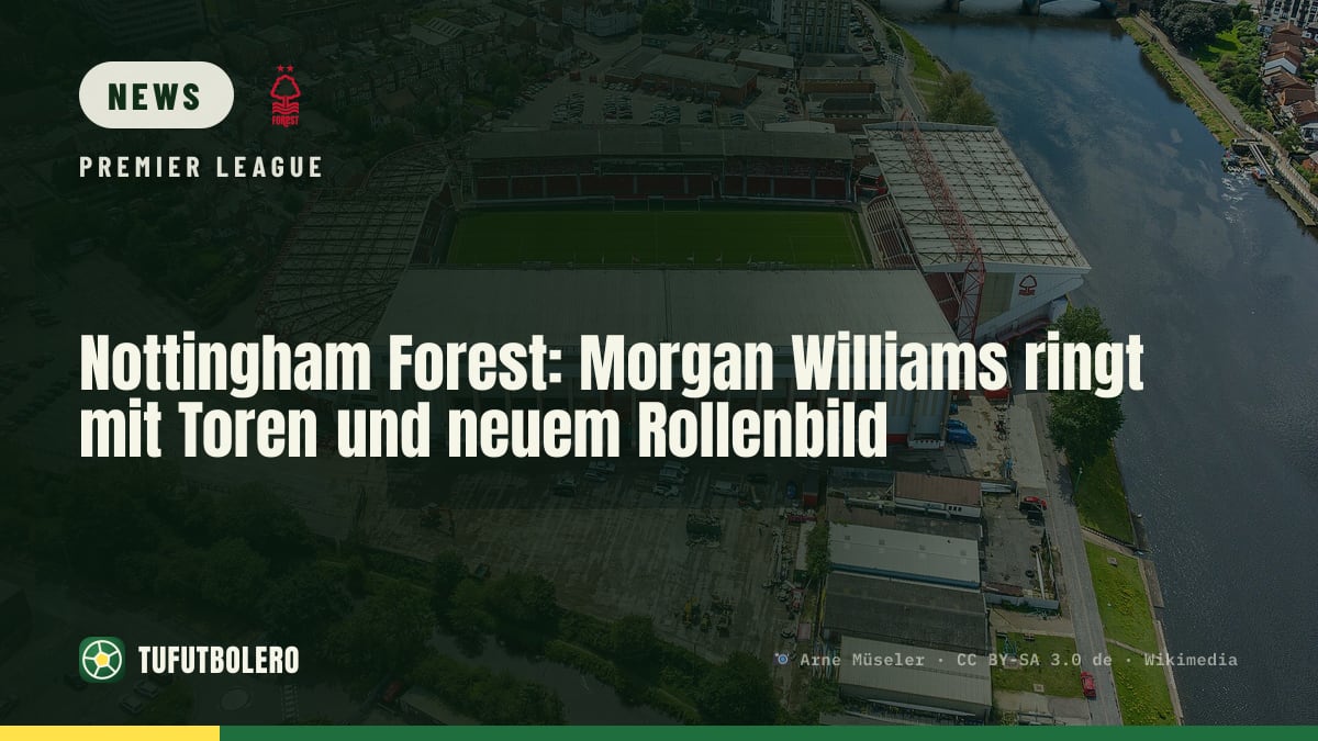 Nottingham Forest: Morgan Williams ringt mit Toren und neuem Rollenbild