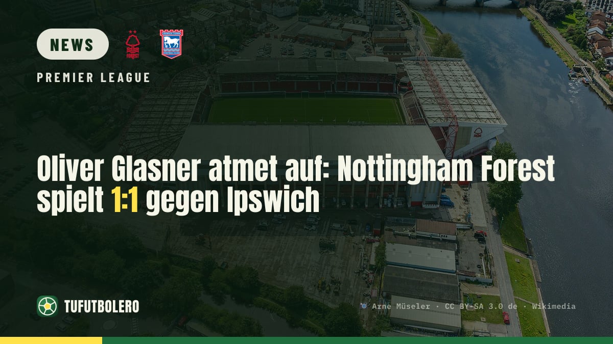 Oliver Glasner atmet auf: Nottingham Forest spielt 1:1 gegen Ipswich