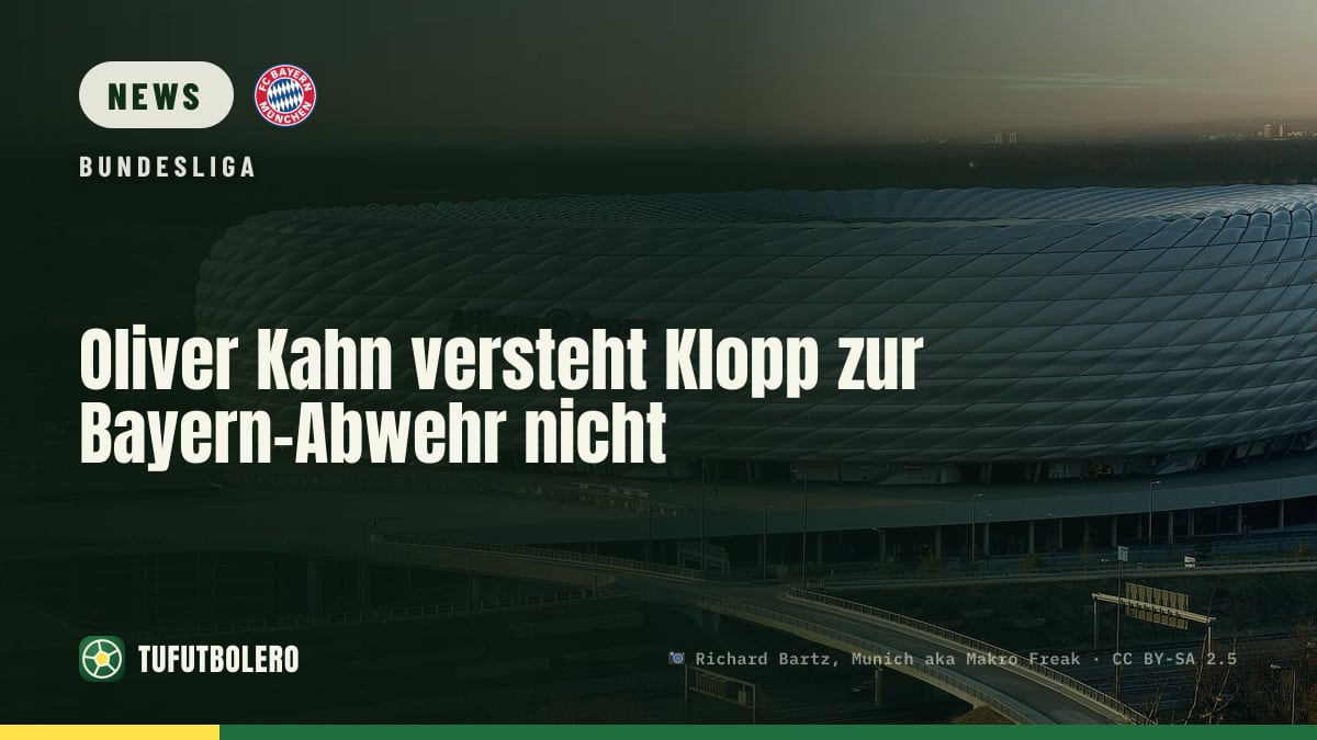 Oliver Kahn versteht Klopp zur Bayern-Abwehr nicht