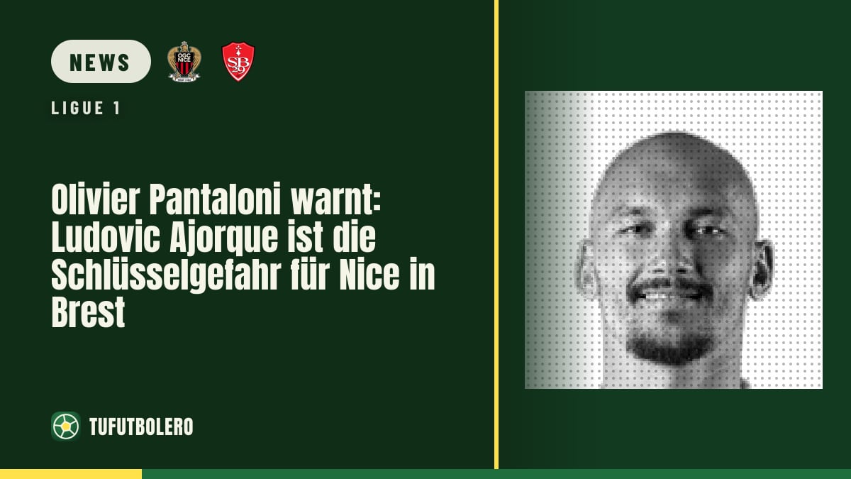 Olivier Pantaloni warnt: Ludovic Ajorque ist die Schlüsselgefahr für Nice in Brest