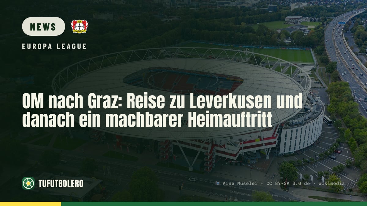 OM nach Graz: Reise zu Leverkusen und danach ein machbarer Heimauftritt