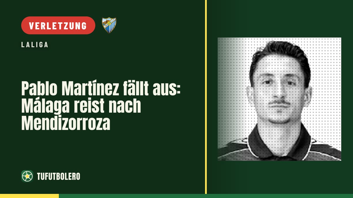 Pablo Martínez fällt aus: Málaga reist nach Mendizorroza