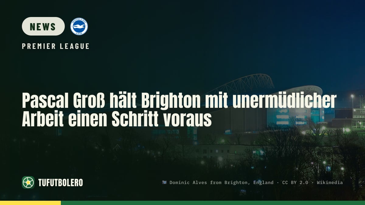 Pascal Groß hält Brighton mit unermüdlicher Arbeit einen Schritt voraus