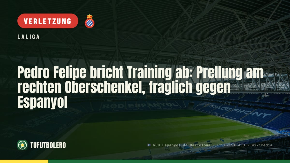 Pedro Felipe bricht Training ab: Prellung am rechten Oberschenkel, fraglich gegen Espanyol