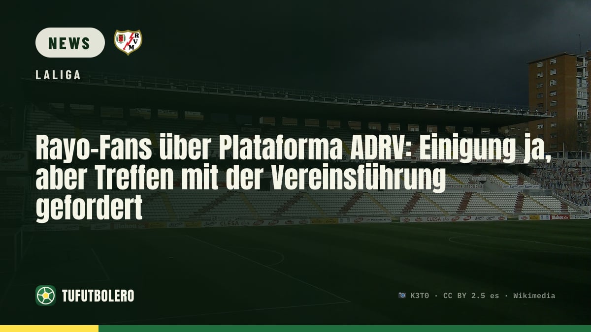 Rayo-Fans über Plataforma ADRV: Einigung ja, aber Treffen mit der Vereinsführung gefordert