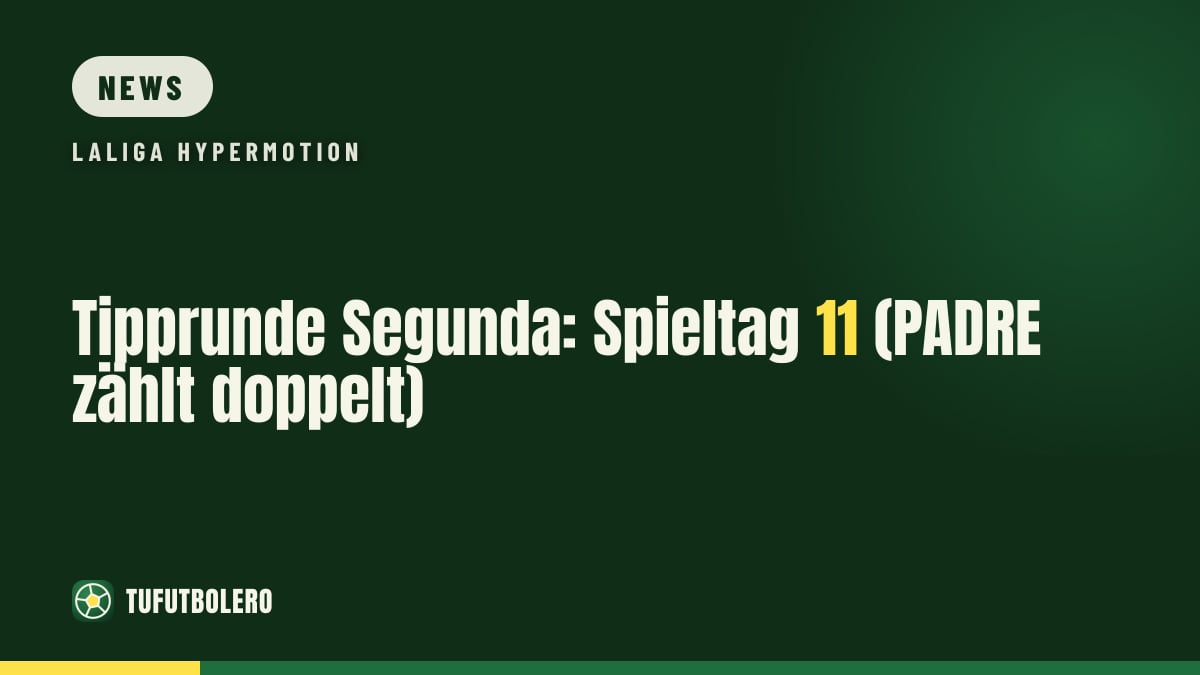 Tipprunde Segunda: Spieltag 11 (PADRE zählt doppelt)