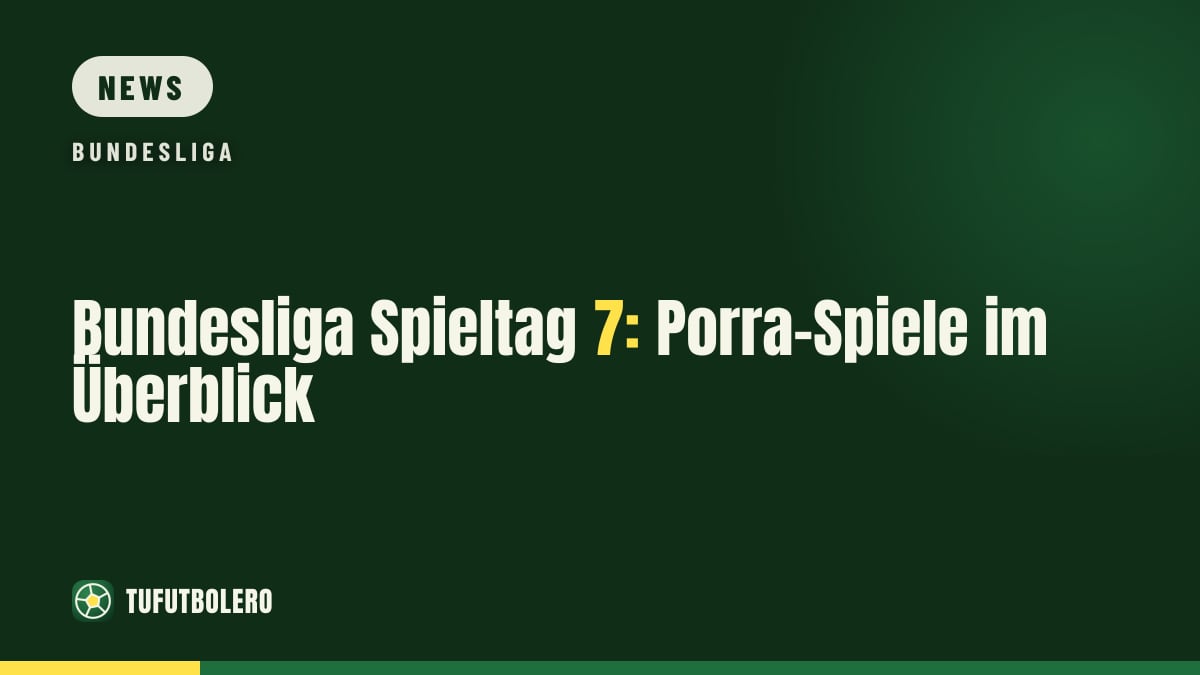 Bundesliga Spieltag 7: Porra-Spiele im Überblick