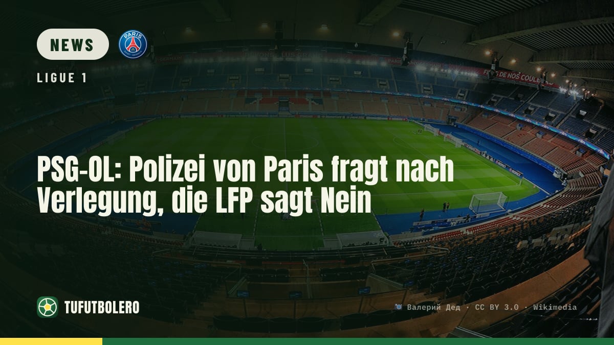 PSG-OL: Polizei von Paris fragt nach Verlegung, die LFP sagt Nein