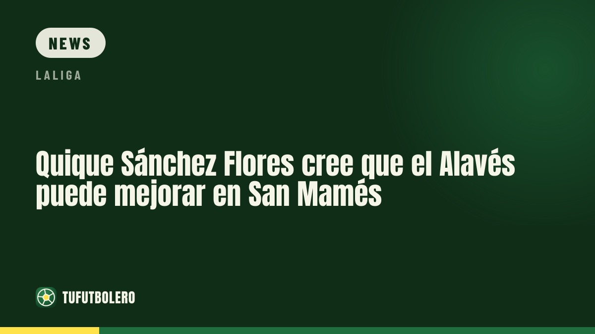 Quique Sánchez Flores: „Ich sehe keinen Gegner, der schlechter ist als wir“
