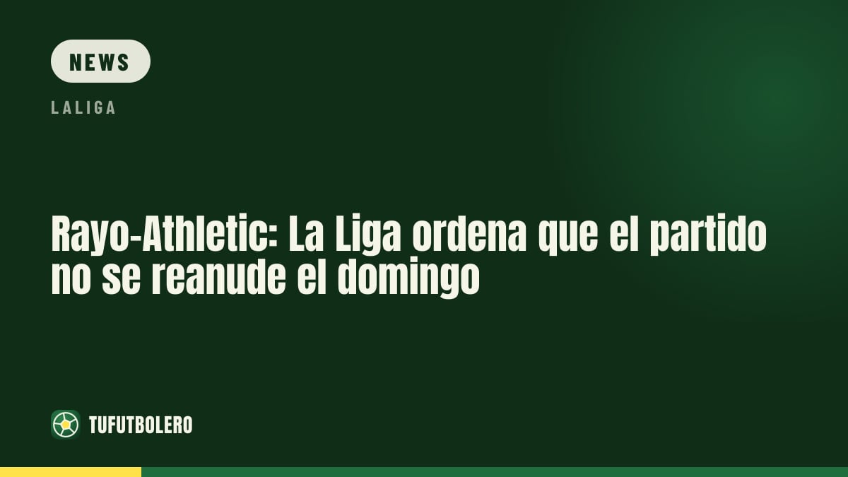 Rayo-Athletic: LaLiga stoppt die Wiederaufnahme am Sonntag