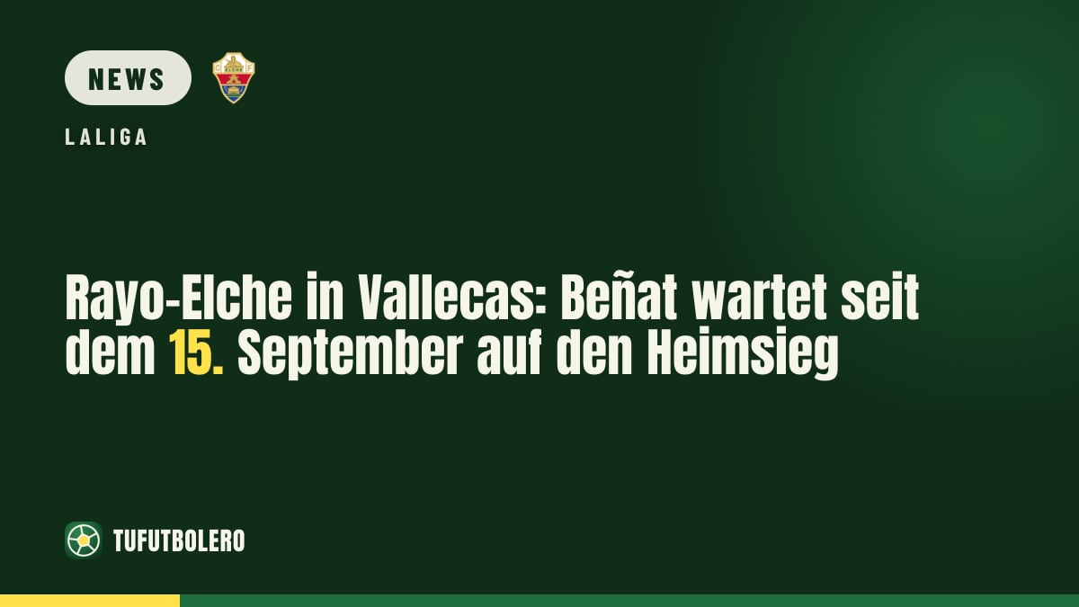 Rayo-Elche in Vallecas: Beñat wartet seit dem 15. September auf den Heimsieg