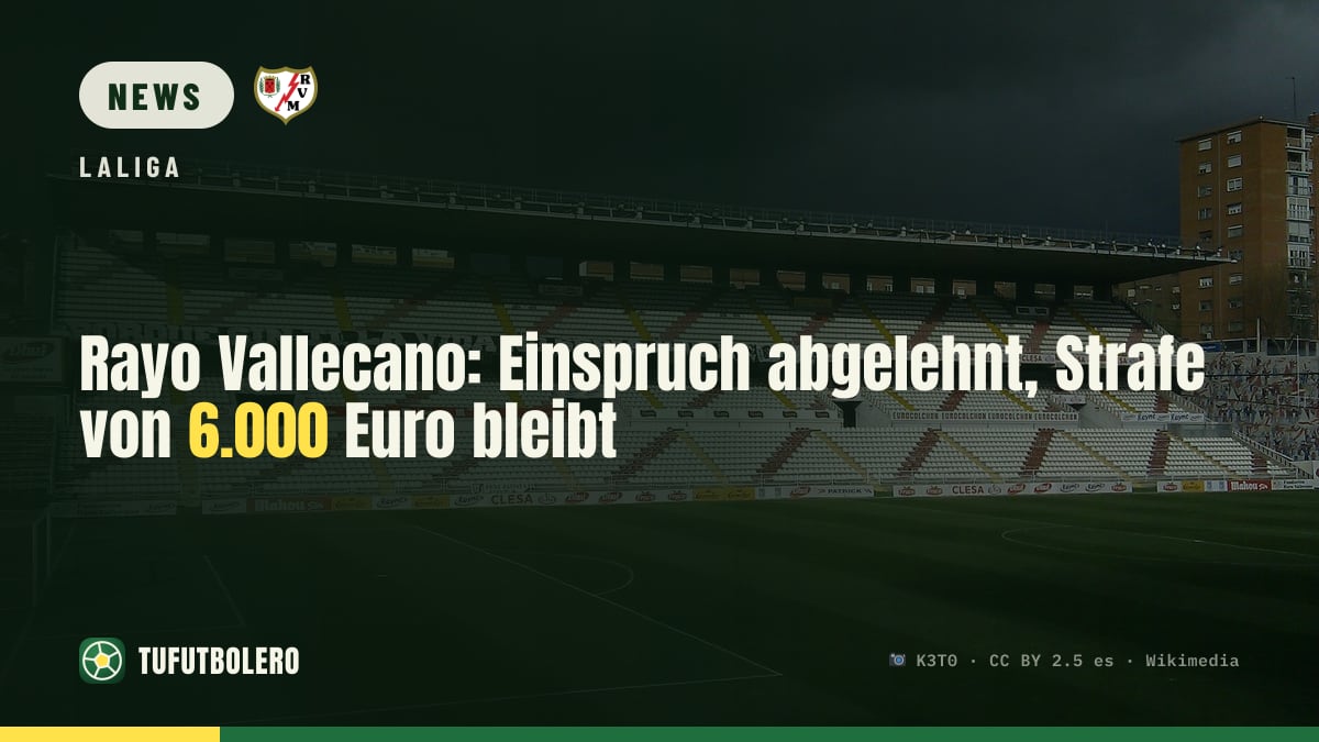 Rayo Vallecano: Einspruch abgelehnt, Strafe von 6.000 Euro bleibt