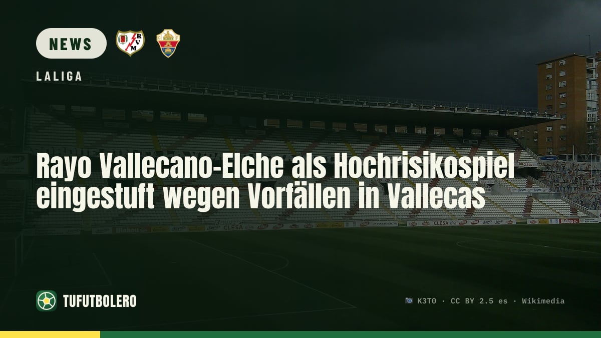 Rayo Vallecano–Elche als Hochrisikospiel eingestuft wegen Vorfällen in Vallecas