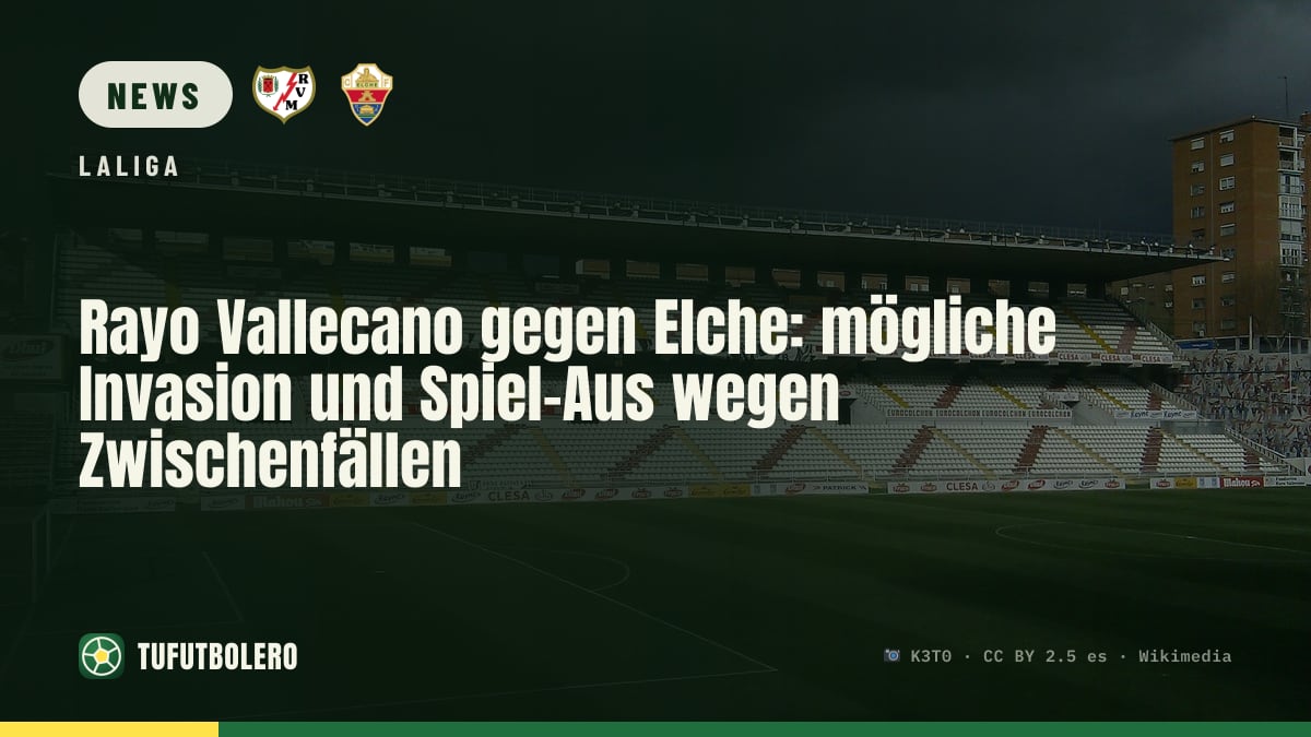 Rayo Vallecano gegen Elche: mögliche Invasion und Spiel-Aus wegen Zwischenfällen