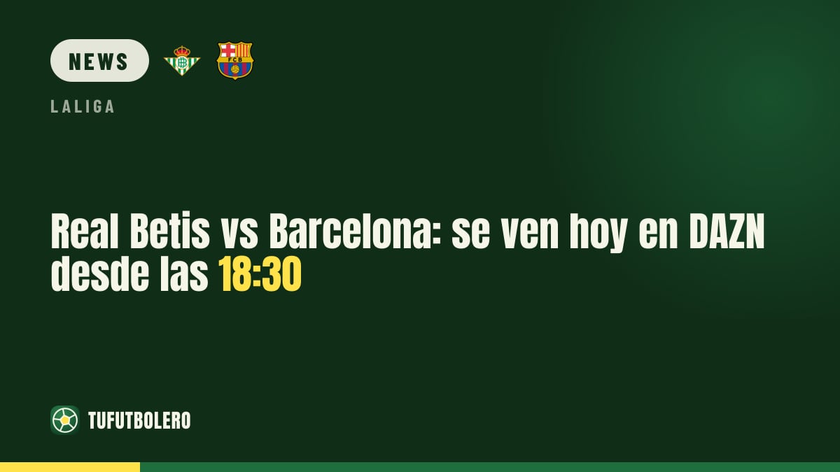 Betis gegen Barcelona: heute live auf DAZN ab 18:30