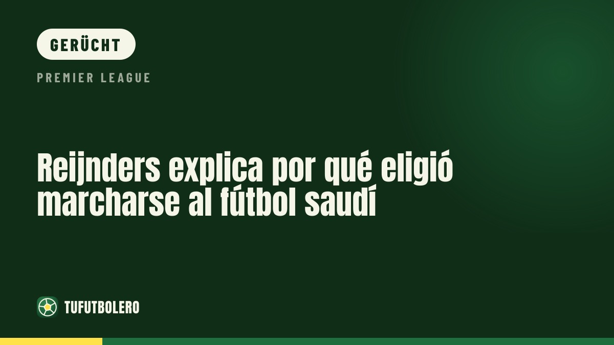 Reijnders erklärt, warum er nach Saudi-Arabien gewechselt ist