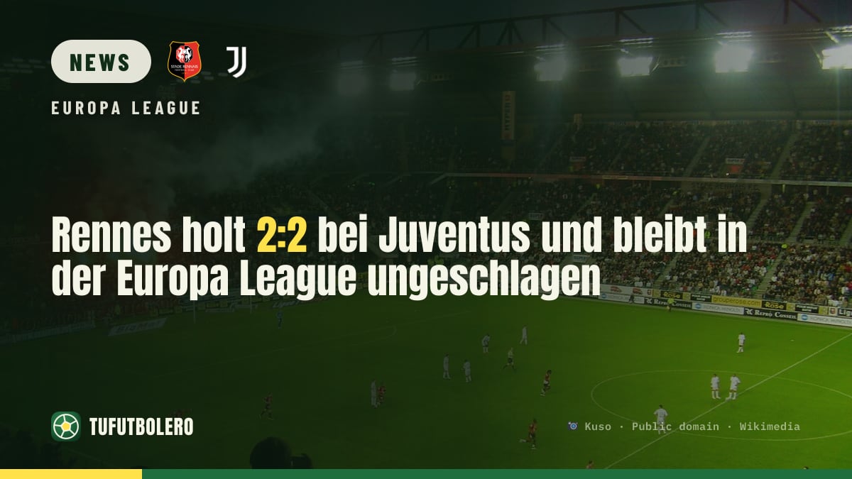 Rennes holt 2:2 bei Juventus und bleibt in der Europa League ungeschlagen