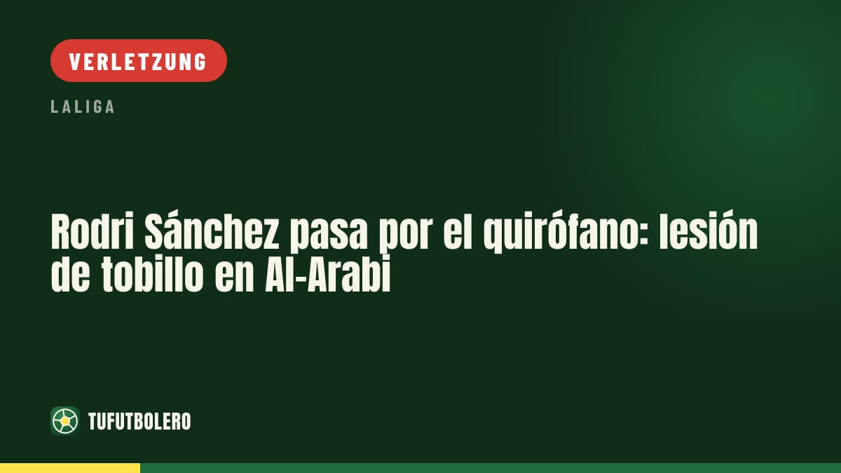 Rodri Sánchez muss unters Messer: Knöchelverletzung beim Al-Arabi