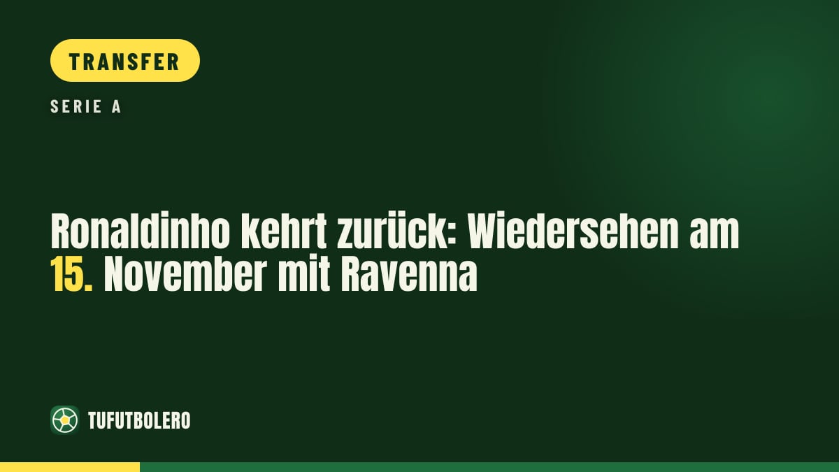 Ronaldinho kehrt zurück: Wiedersehen am 15. November mit Ravenna