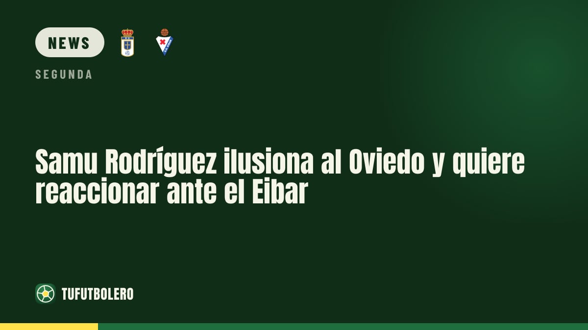 Samu Rodríguez: Oviedo soll gegen Eibar wieder hochfahren