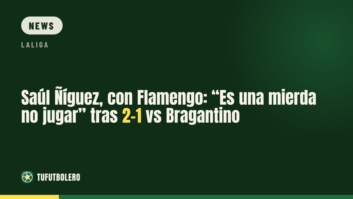 Saúl Ñíguez, Flamengo: „Es ist schrecklich, nicht zu spielen“ nach 2:1 gegen Bragantino