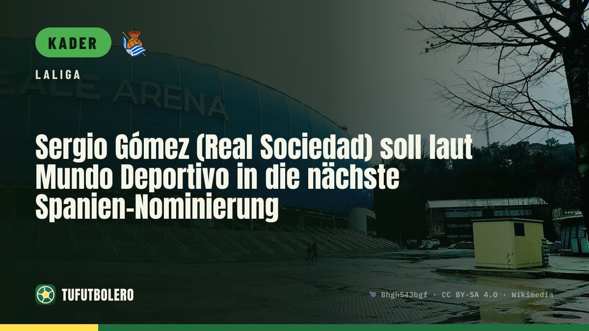 Sergio Gómez (Real Sociedad) soll laut Mundo Deportivo in die nächste Spanien-Nominierung