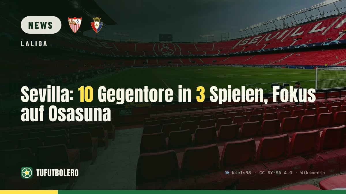 Sevilla: 10 Gegentore in 3 Spielen, Fokus auf Osasuna